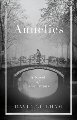 Annelies a Novel of Anne Frank - David Gillham