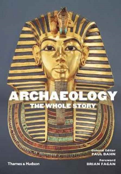 Archaeology The Whole Story - Paul Bahn Brian Fagan