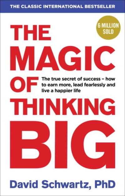 The Magic Of Thinking Big - David Schwartz