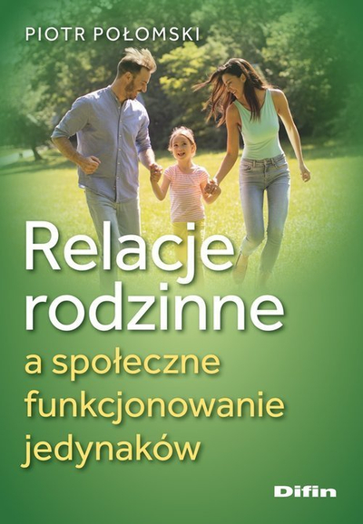Libër Difin Family relations and the social functioning of only children, Piotr Połomski, paperback