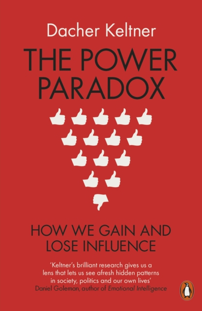 The Power Paradox How We Gain And Lose Influence - Dacher Keltner