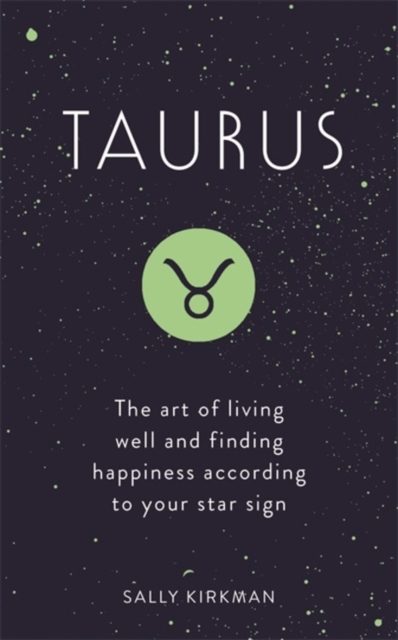 Taurus The Art Of Living Well And Finding Happiness - Sally Kirkman