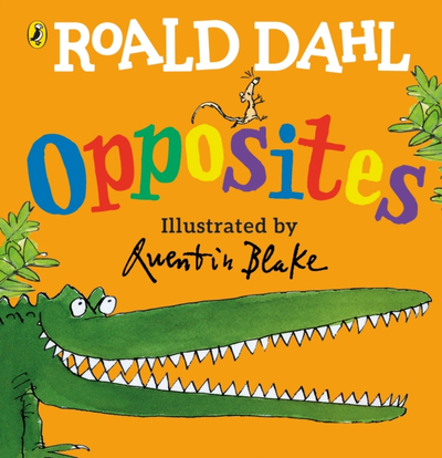 Roald Dahls Opposites - Roald Dahl