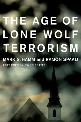 Age of Lone Wolf Terrorism the - Mark Hamm