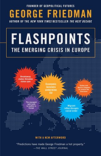 Flashpoints the Emerging Crisis in Europe - George Friedman