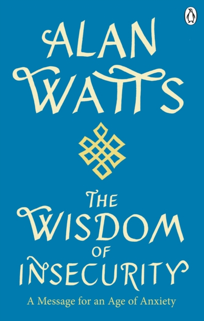 Wisdom Of Insecurity - Alan W. Watts