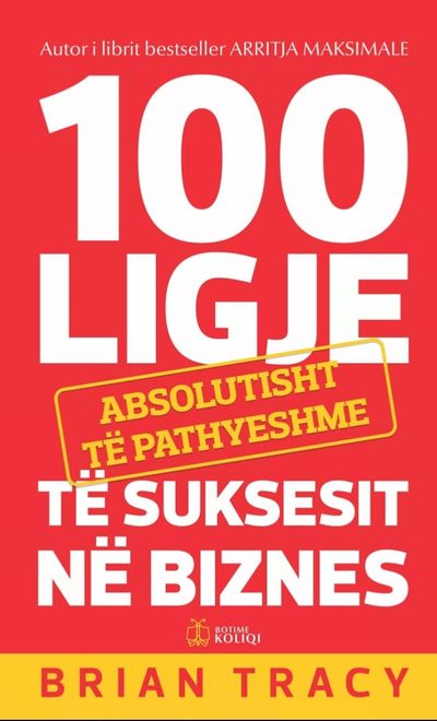 100 Ligje absolutisht të pathyeshme të suksesit në biznes - Brian Tracy