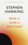 What Is Inside A Black Hole - Stephen Hawking