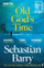 Old Gods Time - Sebastian Barry
