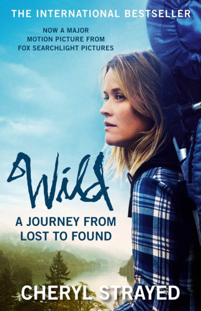 Wild A Journey From Lost To Found - Cheryl Strayed