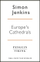 Europes 100 Best Cathedrals - Simon Jenkins