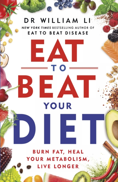 Eat To Beat Your Diet - Dr William Li