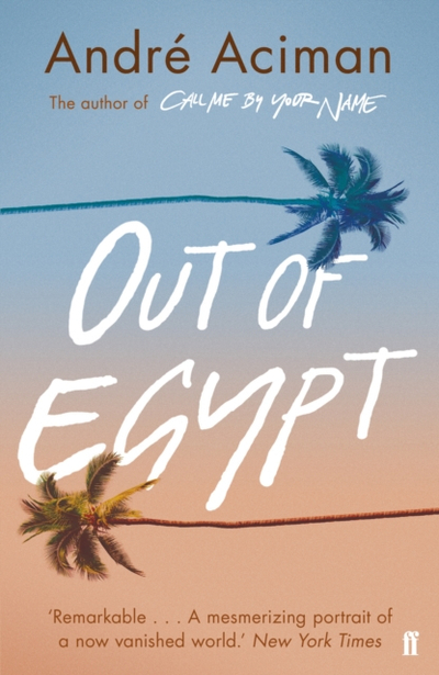 Out Of Egypt - Andre Aciman