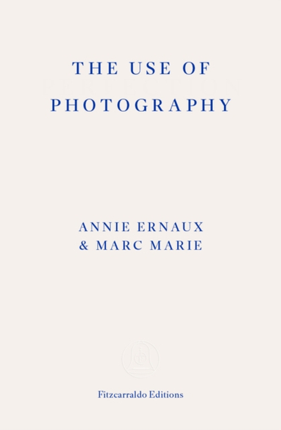 Use Of Photography - Annie Ernaux