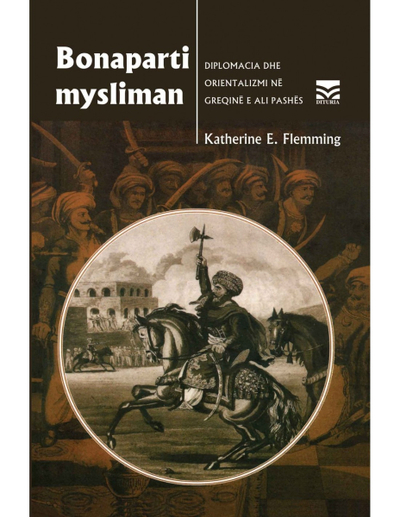 Bonaparti Mysliman Diplomacia Dhe Orientalizmi Ne Greqine E Lashte - Katherine Flemming