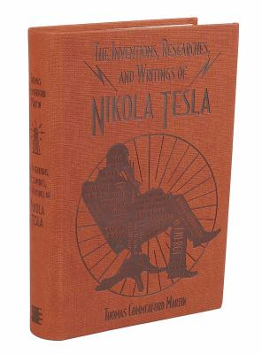 The Inventions Researches and Writings of Nikola Tesla - Thomas Commerford Martin