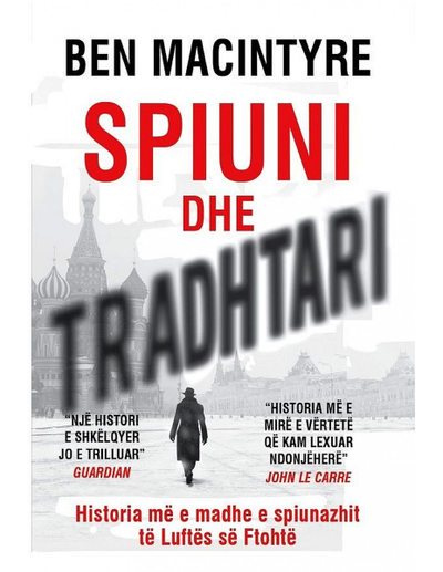 Spiuni Dhe Tradhtari - Ben Macintyre