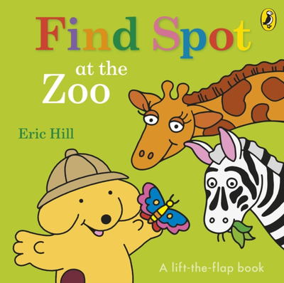 Find Spot At The Zoo Lift The Flap Book - Eric Hill