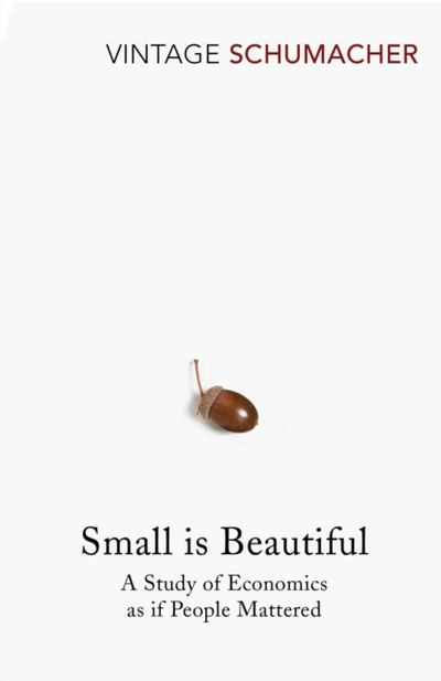 Small Is Beautiful - E F Schumacher