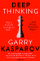 Deep Thinking Where Machine Intelligence Ends and Human Creativity Begins - Garry Kasparov