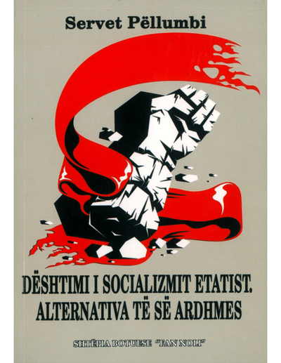 Deshtimi I Socializmit Etatist.alternativa Te Se Ardhmes - Servet Pellumbi