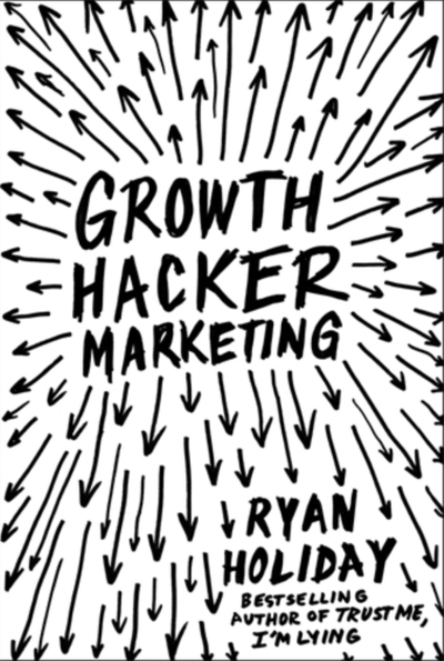 Growth Hacker Marketing - Ryan Holiday