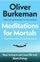 Meditations For Mortals - Oliver Burkeman