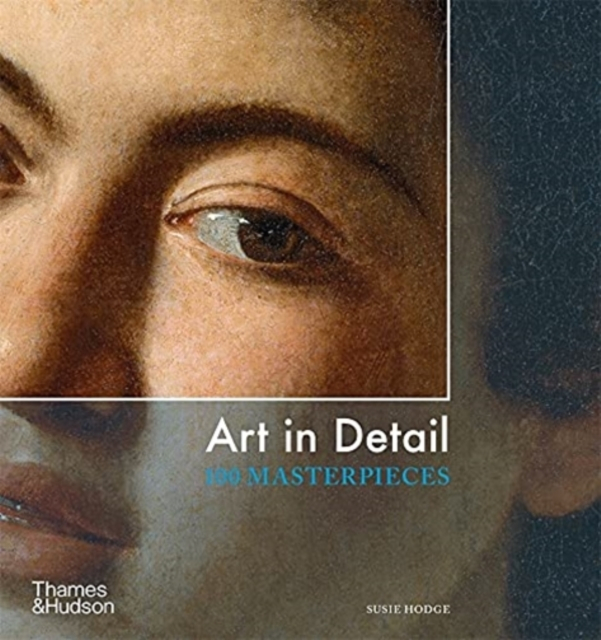 Art In Detail 100 Masterpieces - Susie Hodge
