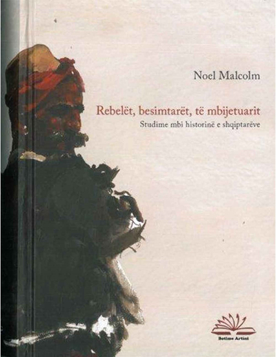 Rebelet Besimtaret Te Mbijetuarit - Noel Malcolm