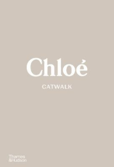 Chloe Catwalk The Complete Collections - Lou Stoppard