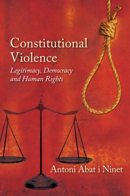 Constitutional Violence Legitimacy Democracy and Human Rights - Antoni Abat I Ninet