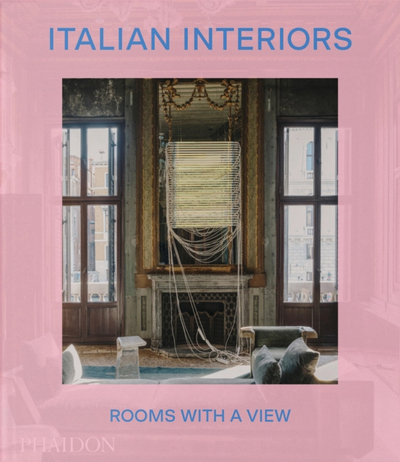 Italian Interiors Rooms With A View - Laura May Todd