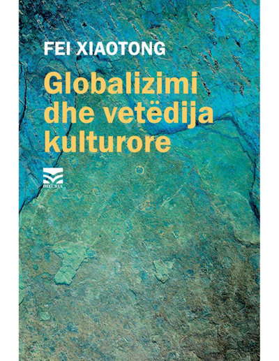 Globalizimi Dhe Vetedija Kulturore - Fei Xiaotong