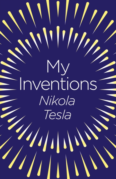 My Inventions - Nikola Tesla