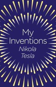 My Inventions - Nikola Tesla