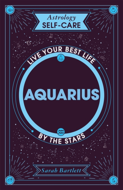 Astrology Self Care Aquarius - Sarah Bartlett