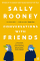 Conversations With Friends - Sally Rooney