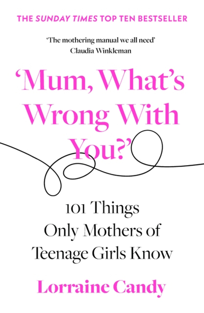 Mum Whats Wrong With You - Lorraine Candy