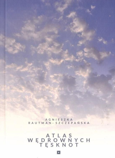 Libër letrar i Agnieszka Rautman Szczepańska, Atlas of Wandering Longings, ese, në polonisht