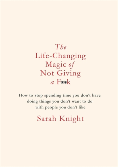 The Life Changing Magic Of Not Giving A F**k Gift Edition - Sarah Knight