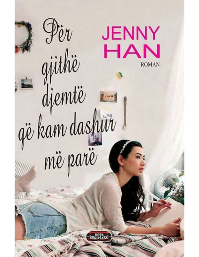 Per Te Gjithe Djemte Qe Kam Dashur Me Pare - Jenny Han
