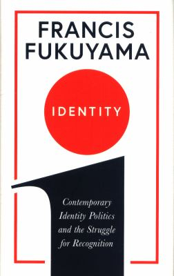 Identity Contemporary Identity Politics and the Struggle for Recognition - Francis Fukuyama