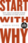 Start With Why How Great Leaders Inspire Everyone - Simon Sinek