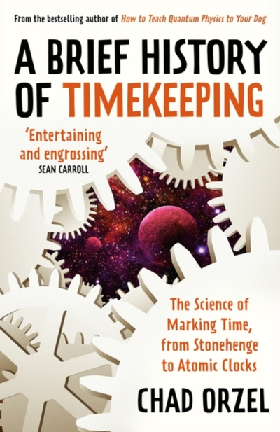 Brief History Of Timekeeping - Chad Orzel