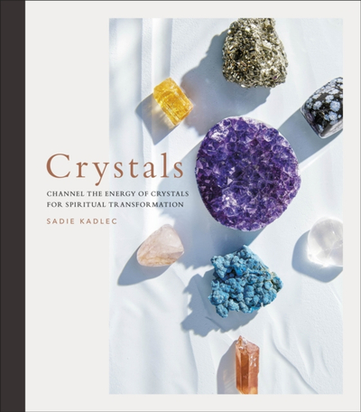 Crystals Complete Healing Energy For Spiritual Seekers - Sadie Kadlec