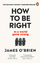 How to Be Right - James O'brien