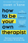 How To Be Your Own Therapist - Owen Okane