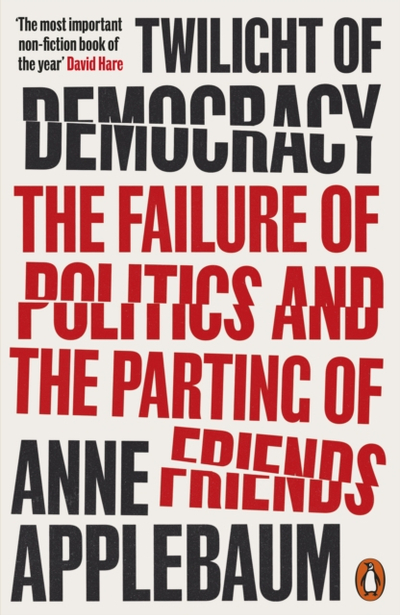 Twilight Of Democracy - Anne Applebaum