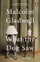 What The Dog Saw & Other Adventures - Malcolm Gladwell
