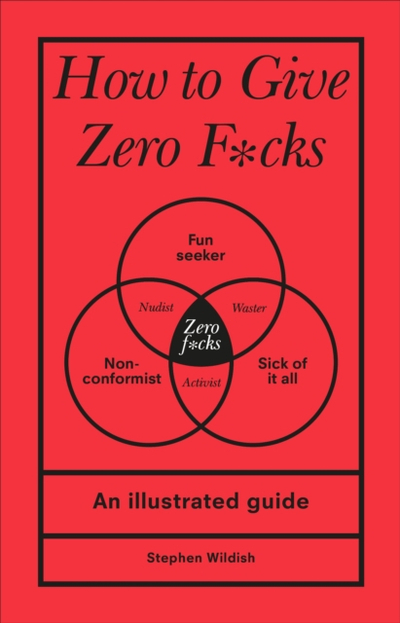 How To Give Zero F*cks - Stephen Wildish